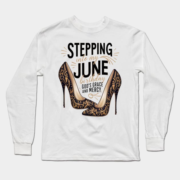 Stepping Into My June Birthday God's Grace And Mercy Long Sleeve T-Shirt by mattiet